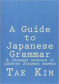 Tae Kim — A Guide to Japanese Grammar - A Japanese Approach to Learning Japanese Grammar