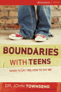 John Townsend — Boundaries With Teens - When to Say Yes, How to Say No