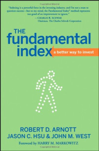 Robert D. Arnott, Jason C. Hsu, John M. West, Harry M. Markowitz — The Fundamental Index: A Better Way to Invest
