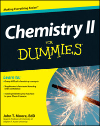 Moore, John T — Chemistry II for dummies [learn to: grasp difficult chemistry concepts ; supplement classroom learning with confidence ; tackle problems you may face in your Chem II course]
