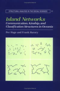 Per Hage, Frank Harary — Island Networks: Communication, Kinship, and Classification Structures in Oceania (Structural Analysis in the Social Sciences (No. 11))