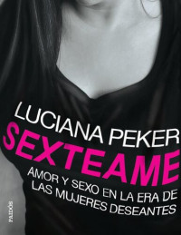 Luciana Peker — Sexteame: Amor y sexo en la era de las mujeres deseantes