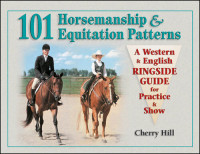 Cherry Hill — 101 Horsemanship & Equitation Patterns: A Western & English Ringside Guide for Practice & Show