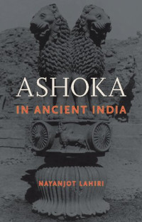 Nayanjot Lahiri — Ashoka in Ancient India