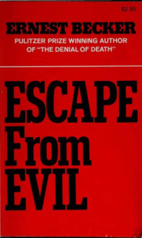 Ernest Becker — Escape from Evil