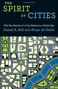 Daniel A. Bell, Avner de-Shalit — The Spirit of Cities: Why the Identity of a City Matters in a Global Age