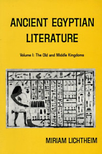 Miriam Lichtheim — Ancient Egyptian Literature - Volume I - The Old and Middle Kingdoms (Ancient Egyptian Literature, a Book of Readings)