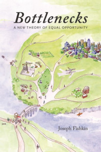 Joseph Fishkin — Bottlenecks: A New Theory of Equal Opportunity