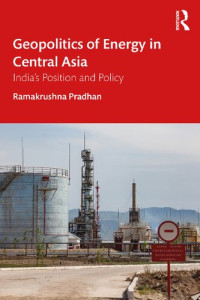 Ramakrushna Pradhan — Geopolitics of Energy in Central Asia : India's Position and Policy.