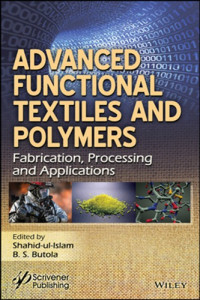 Butola, Bhupendra Sing; Ul-Islam, Shahid — Advanced functional textiles and polymers : fabrication, processing and applications