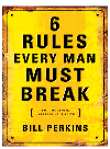 Bill Perkins — 6 Rules Every Man Must Break