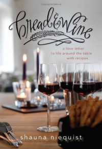 Shauna Niequist — Bread & Wine: A Love Letter to Life Around the Table with Recipes