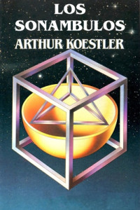 Arthur Koestler — Los Sonámbulos