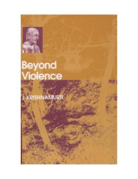 Krishnamurti Jiddu — Beyond Violence