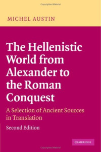 M. M. Austin — The Hellenistic World from Alexander to the Roman Conquest: A Selection of Ancient Sources in Translation