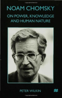 Peter Wilkin — Noam Chomsky: On Power, Knowledge and Human Nature