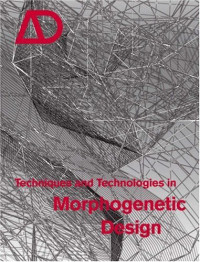 Michael Hensel, Achim Menges, Michael Weinstock — Techniques and Technologies in Morphogenetic Design (Architectural Design 03-04.2006, Vol. 76 No. 2)