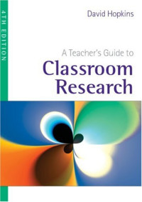 David Hopkins — A Teacher's Guide to Classroom Research, 4th Edition