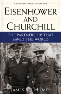 James C. Humes — Eisenhower and Churchill: The Partnership That Saved the World