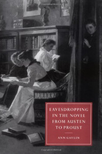 Ann Gaylin — Eavesdropping in the Novel from Austen to Proust