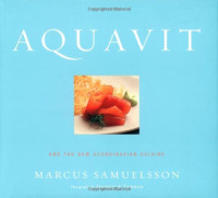 Marcus Samuelsson — Aquavit: And the New Scandinavian Cuisine