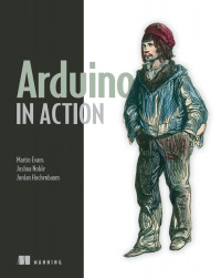 Martin Evans; Joshua Noble; Jordan Hochenbaum — Arduino in Action