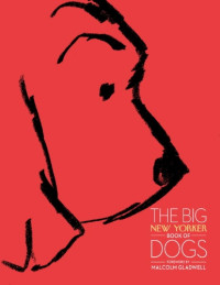The New Yorker Magazine, Malcolm Gladwell — The Big New Yorker Book of Dogs