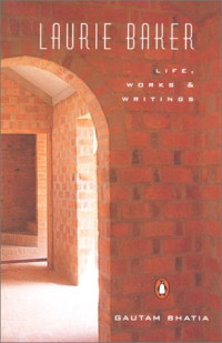 Gautam Bhatia — Laurie Baker- Life, Works and Writings