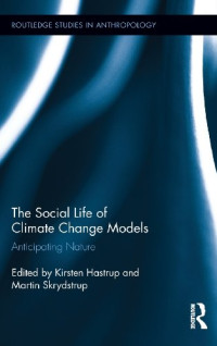 Kirsten Hastrup, Martin Skrydstrup — The Social Life of Climate Change Models: Anticipating Nature