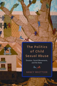 Nancy Whittier — The Politics of Child Sexual Abuse: Emotion, Social Movements, and the State
