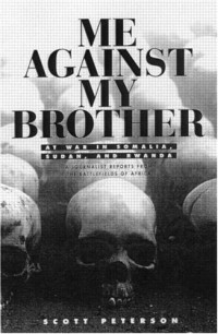 Scott Peterson — Me Against My Brother - At War in Somalia, Sudan and Rwanda (2001)