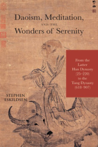 Stephen Eskildsen — Daoism, Meditation, and the Wonders of Serenity: From the Latter Han Dynasty (25-220) to the Tang Dynasty (618-907)