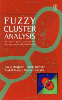 Frank Höppner, Rudolf Kruse, Frank Klawonn, Thomas Runkler — Fuzzy Cluster Analysis: Methods for Classification, Data Analysis and Image Recognition
