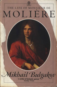 Mikhail A. Bulgakov, Mirra Ginsburg — The Life of Monsieur de Molière