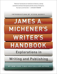 James A. Michener — James A. Michener’s Writer’s Handbook: Explorations in Writing and Publishing
