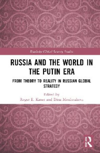 Roger E Kanet, Dina Moulioukova, (eds.) — Russia and the World in the Putin Era: From Theory to Reality in Russian Global Strategy