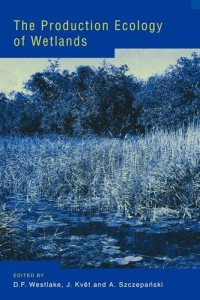 D. F. Westlake, J. Kvet, A. Szczepanski — The Production Ecology of Wetlands: The IBP Synthesis