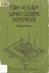 Doğan Kuban — Türk İslam Sanatı Üzerine Denemeler