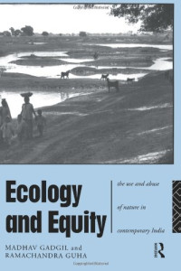 Madhav Gadgil, Ramachandra Guha — Ecology and Equity: The Use and Abuse of Nature in Contemporary India