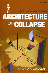Mauro F. Guillén — The Architecture of Collapse : the Global System in the 21st Century