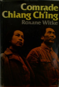 Roxane Witke — Comrade Chiang Ch'ing (Jiang Qing)