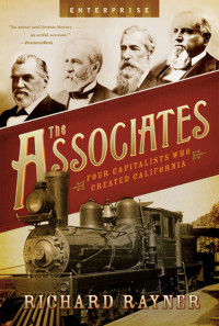 Richard Rayner — The Associates: Four Capitalists Who Created California (Enterprise)