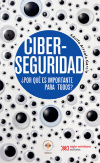 Adolfo Arreola García — Ciberseguridad: ¿Por qué es importante para todos?