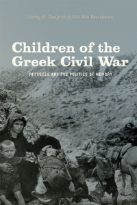Loring M. Danforth, Riki Van Boeschoten — Children of the Greek Civil War: Refugees and the Politics of Memory