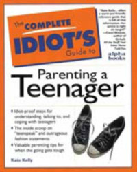 Kate; Ramundo, Peggy Kelly — The Complete Idiot's Guide to Parenting a Teenager