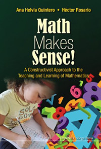Quintero, Ana Helvia; Rosario, Héctor — Math makes sense!: a constructivist approach to the teaching and learning of mathematics