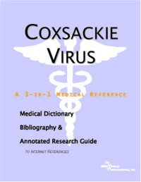 Icon Health Publications — Coxsackie Virus: A Medical Dictionary, Bibliography, And Annotated Research Guide To Internet References