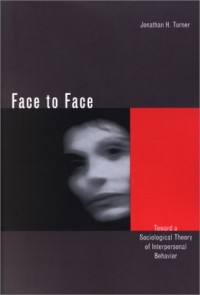 Jonathan H. Turner — Face to Face: Toward a Sociological Theory of Interpersonal Behavior