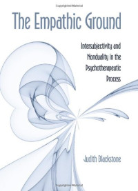 Judith Blackstone — The Empathic Ground: Intersubjectivity and Nonduality in the Psychotherapeutic Process