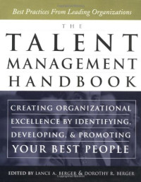 Lance Berger, Dorothy Berger — The Talent Management Handbook: Creating Organizational Excellence by Identifying, Developing, and Promoting Your Best People